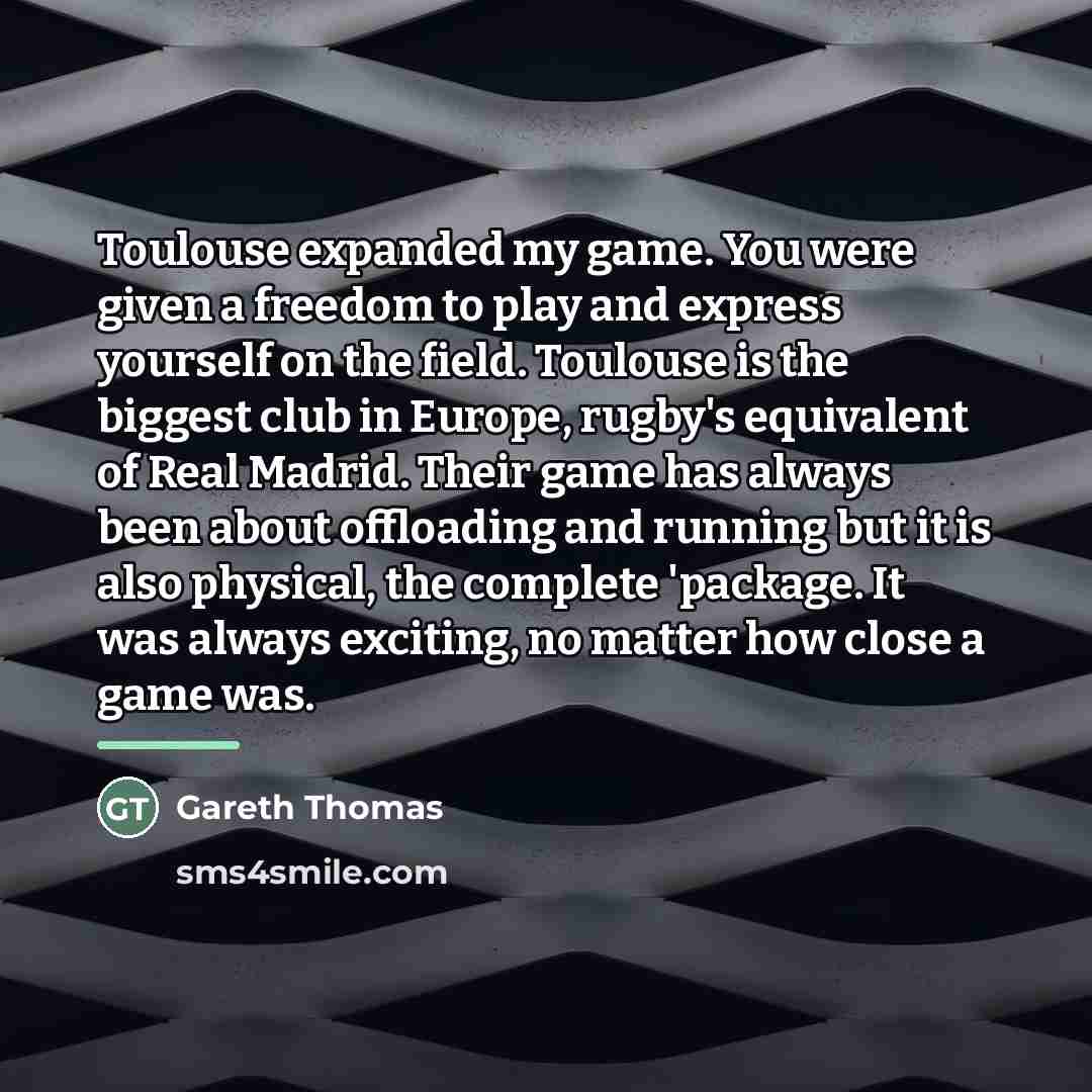 “Toulouse expanded my game. You were given a freedom to…” quote by Gareth Thomas