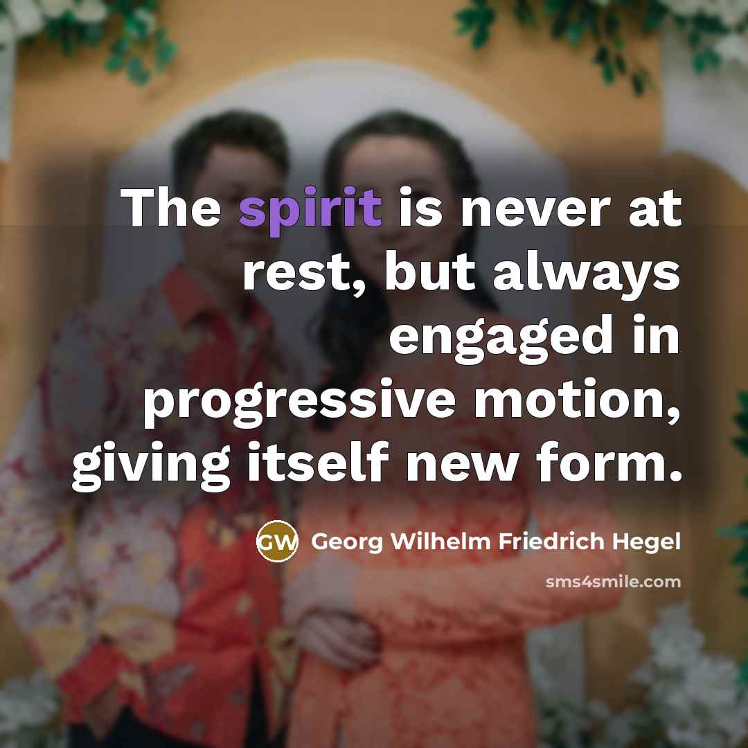 “The spirit is never at rest, but always engaged in…” quote by Georg Wilhelm Friedrich Hegel