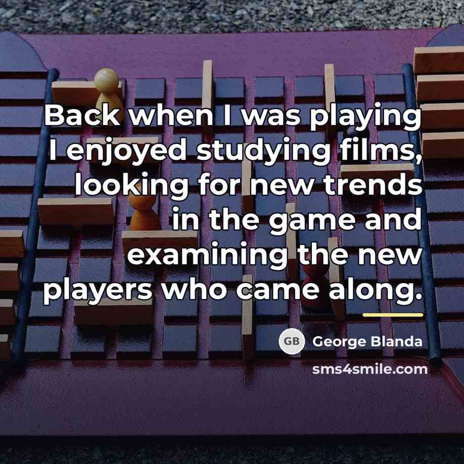 “Back when I was playing I enjoyed studying films, looking…” quote by George Blanda