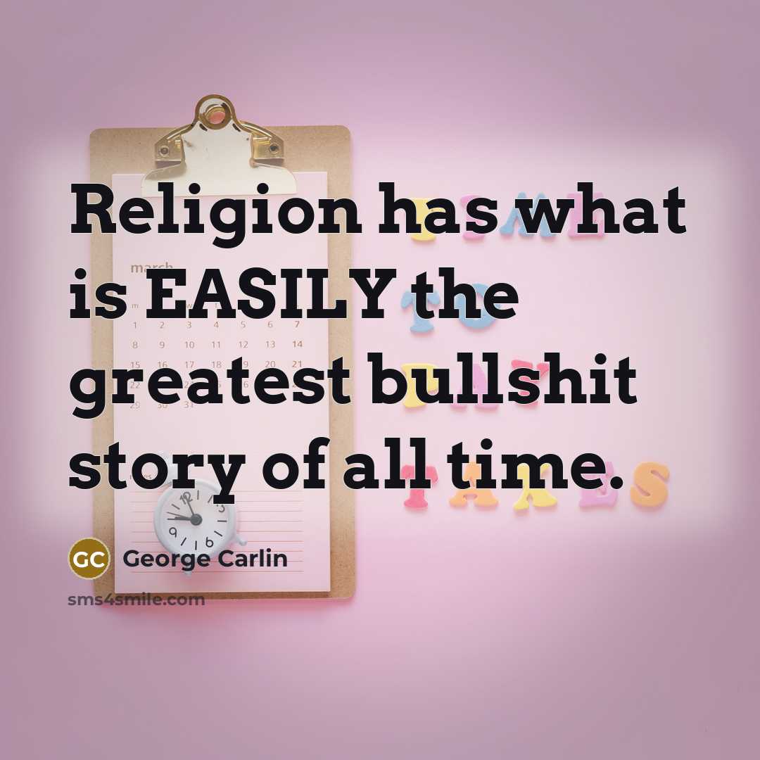 “Religion has what is EASILY the greatest bullshit story of…” quote by George Carlin
