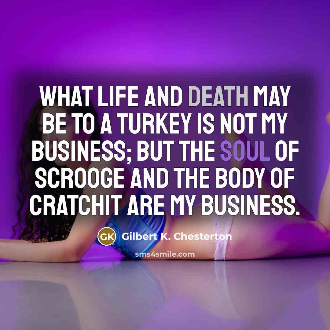 “What life and death may be to a turkey is…” quote by Gilbert K. Chesterton