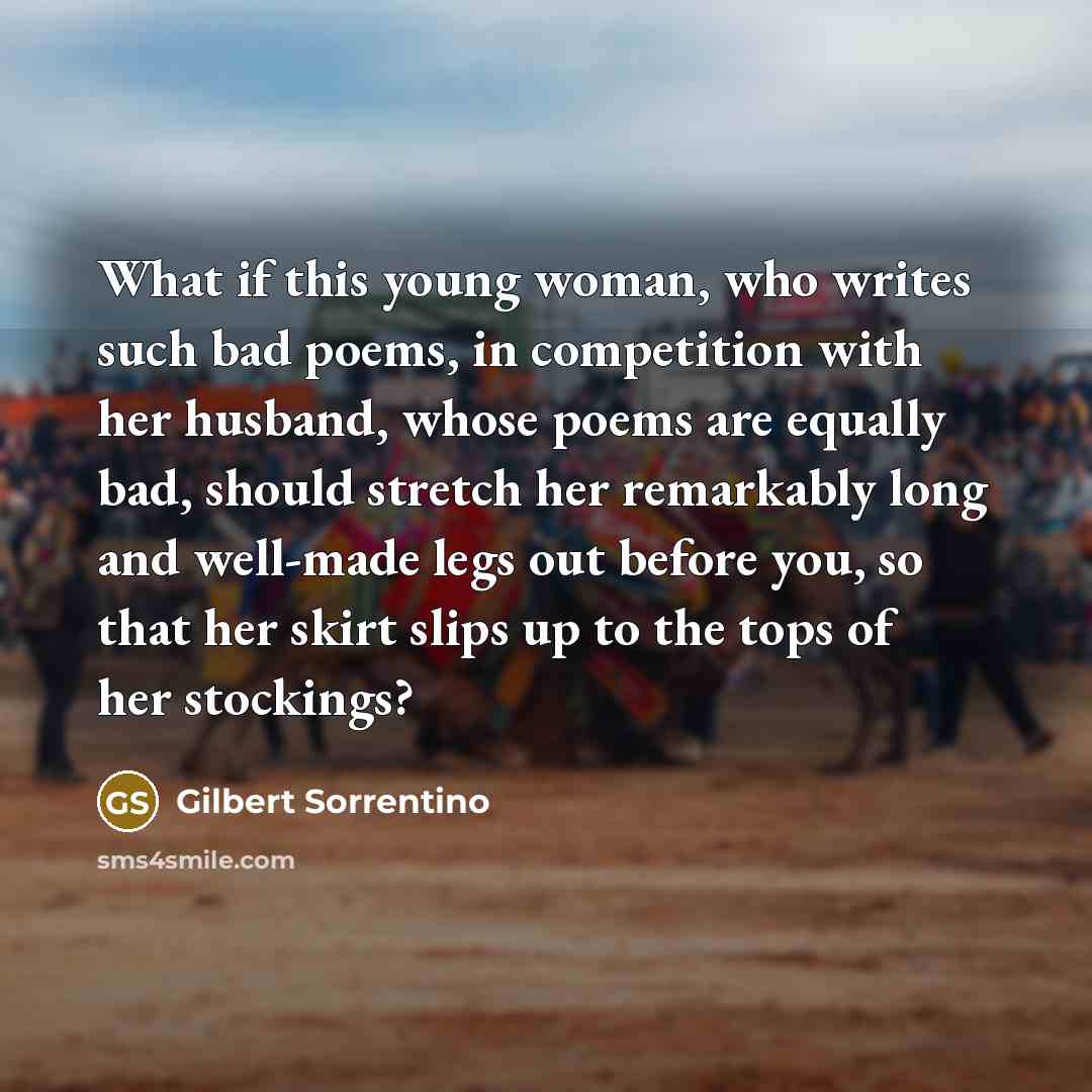 “What if this young woman, who writes such bad poems,…” quote by Gilbert Sorrentino