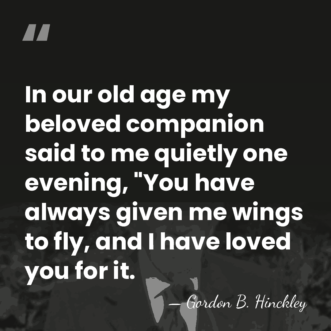 In our old age my beloved companion said to me quietly one&hellip; - Gordon B. Hinckley
