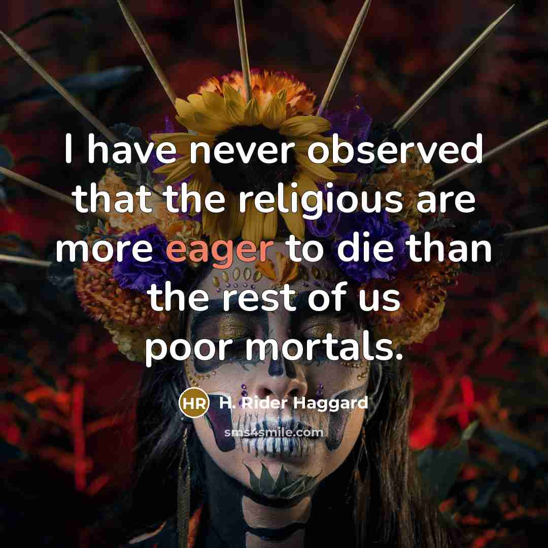 “I have never observed that the religious are more eager…” quote by H. Rider Haggard