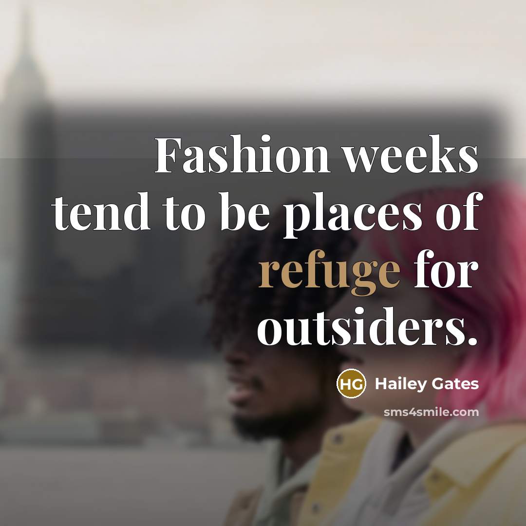 “Fashion weeks tend to be places of refuge for outsiders.…” quote by Hailey Gates