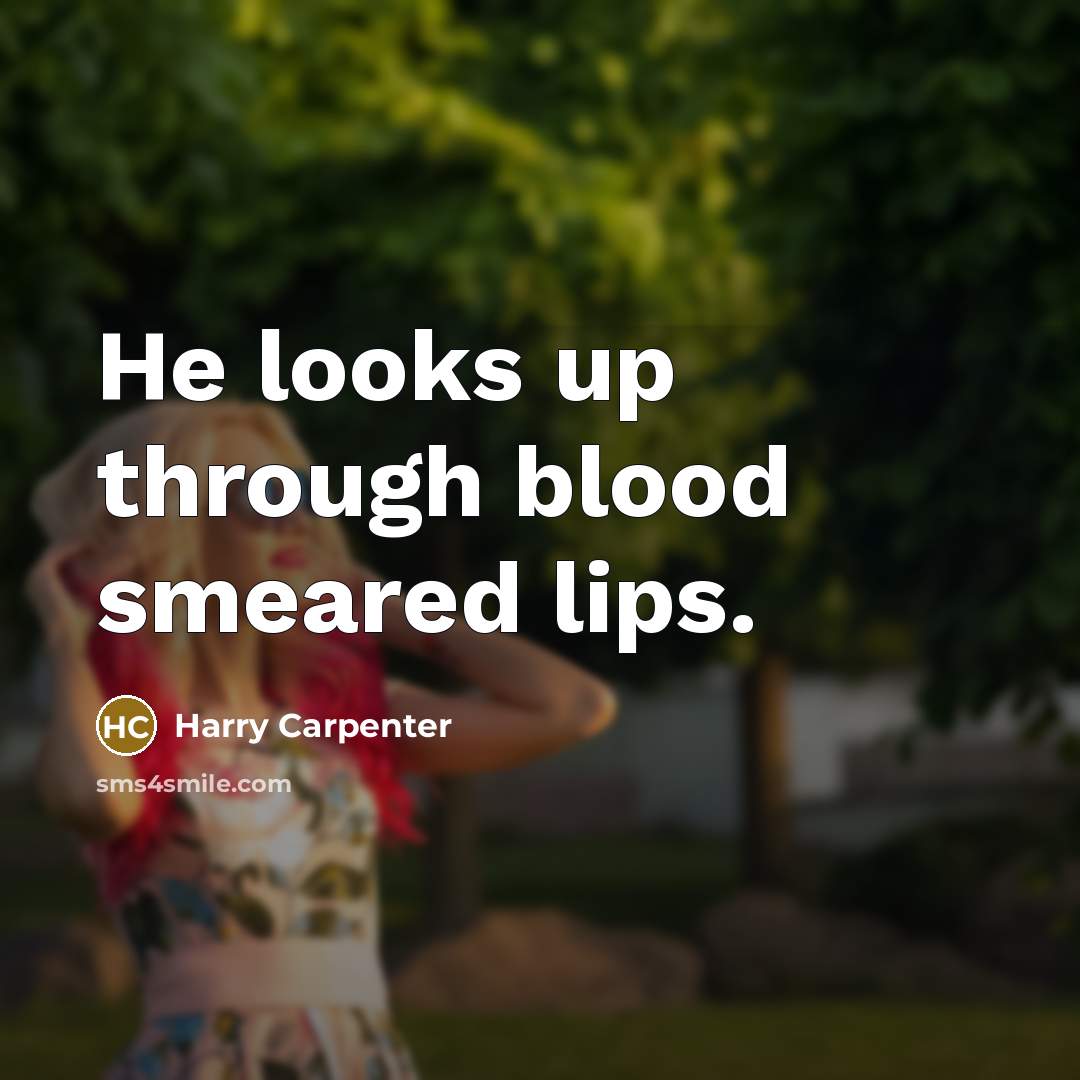 “He looks up through blood smeared lips.…” quote by Harry Carpenter