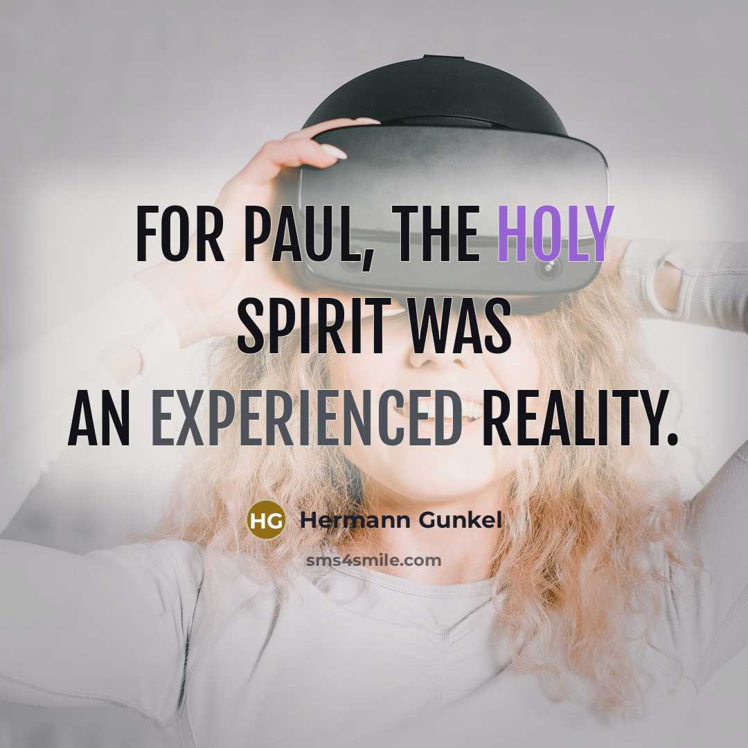 “For Paul, the Holy Spirit was an experienced reality.” quote by Hermann Gunkel