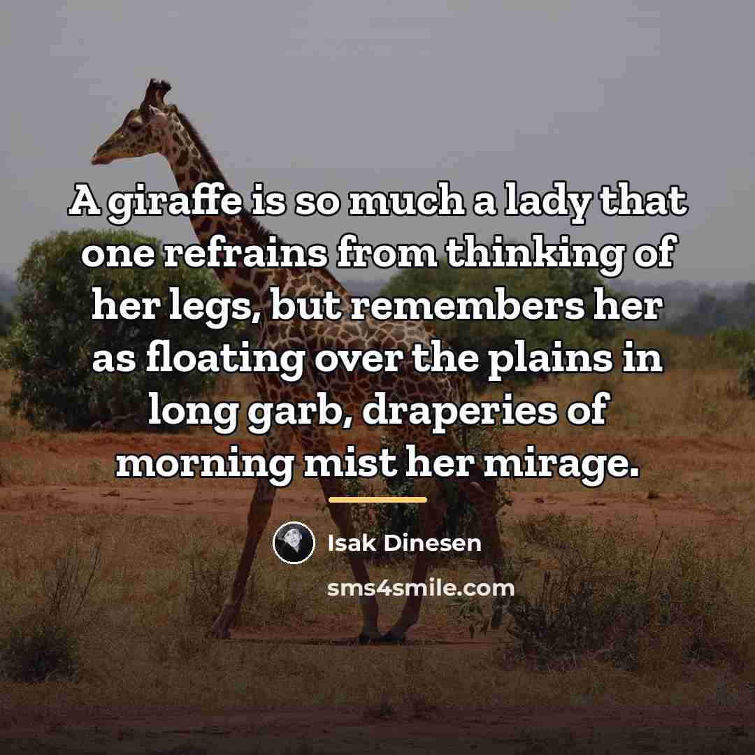 “A giraffe is so much a lady that one refrains…” quote by Isak Dinesen