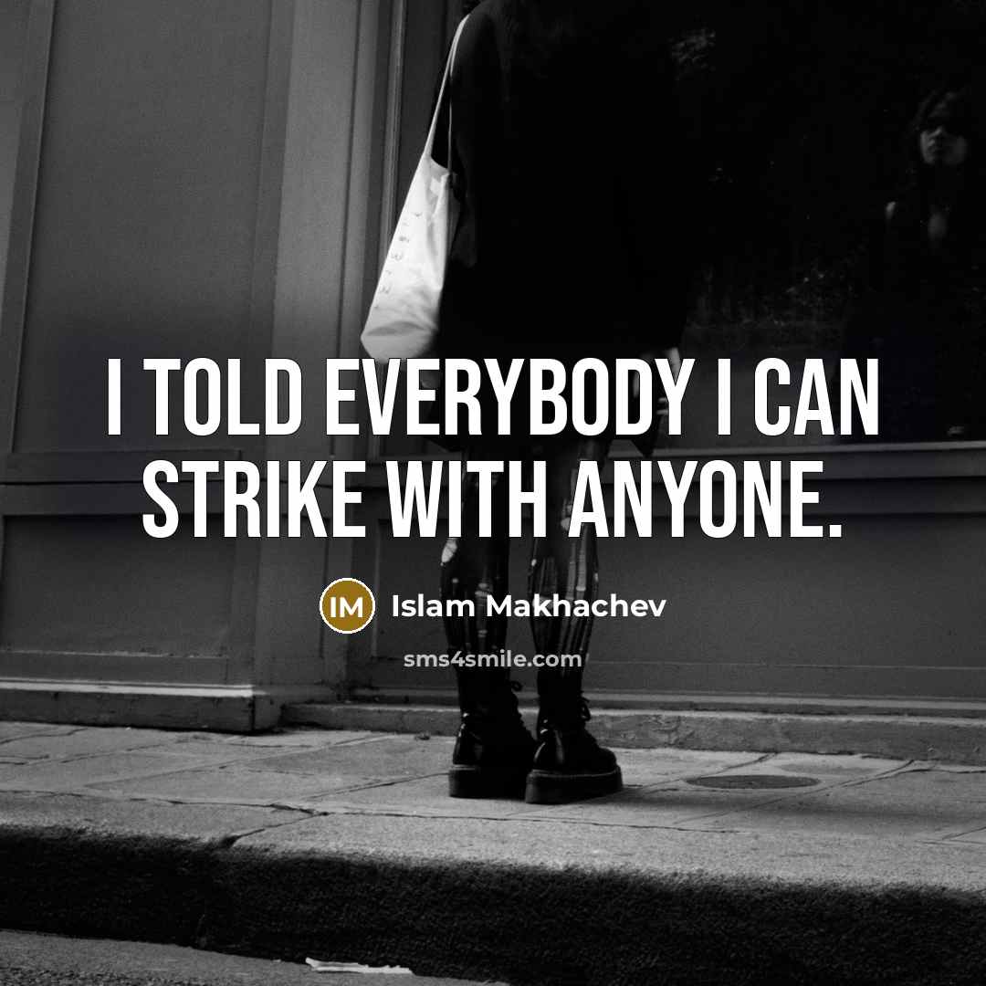 “I told everybody I can strike with anyone.…” quote by Islam Makhachev