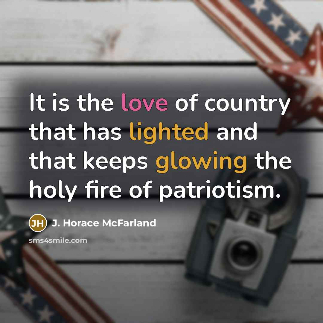 “It is the love of country that has lighted and…” quote by J. Horace McFarland