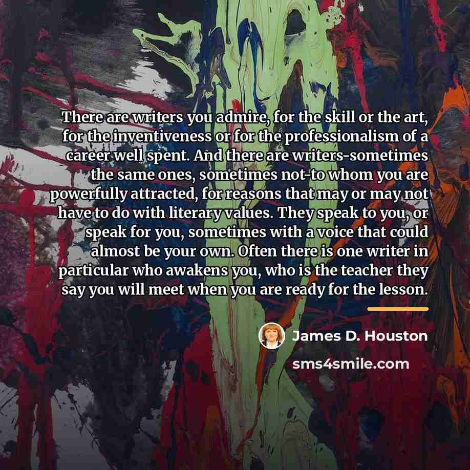 “There are writers you admire, for the skill or the…” quote by James D. Houston