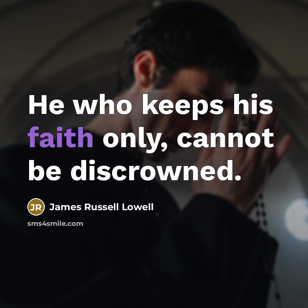 “He who keeps his faith only, cannot be discrowned.…” quote by James Russell Lowell