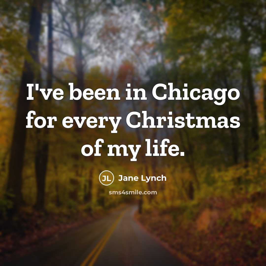 “I've been in Chicago for every Christmas of my life.…” quote by Jane Lynch