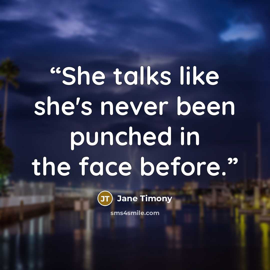 “She talks like she's never been punched in the face before.” quote by Jane Timony