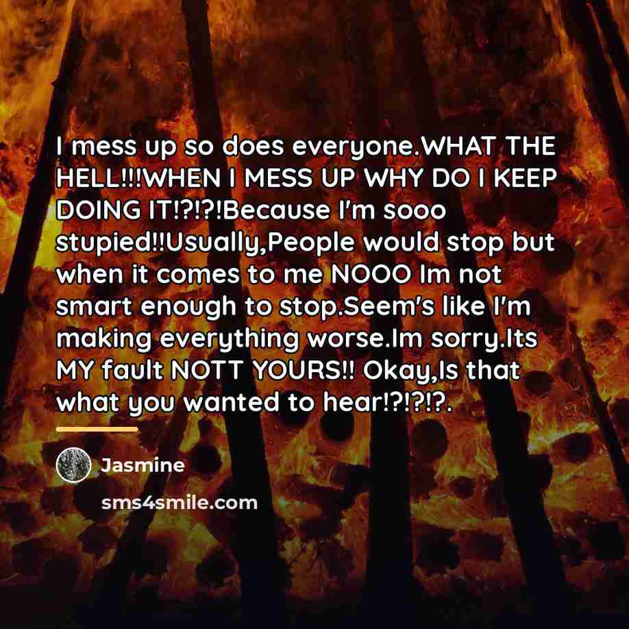 “I mess up so does everyone.WHAT THE HELL!!!WHEN I MESS…” quote by Jasmine