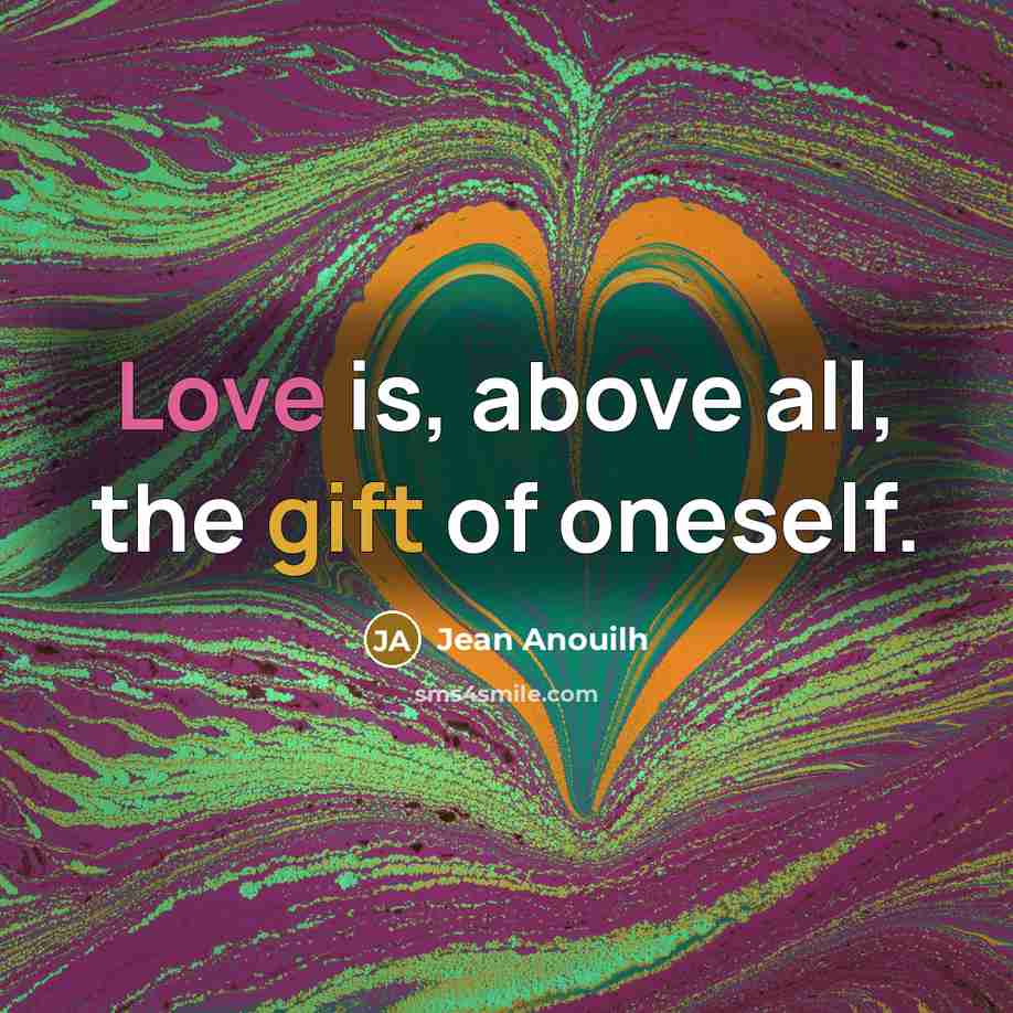 “Love is, above all, the gift of oneself.…” quote by Jean Anouilh