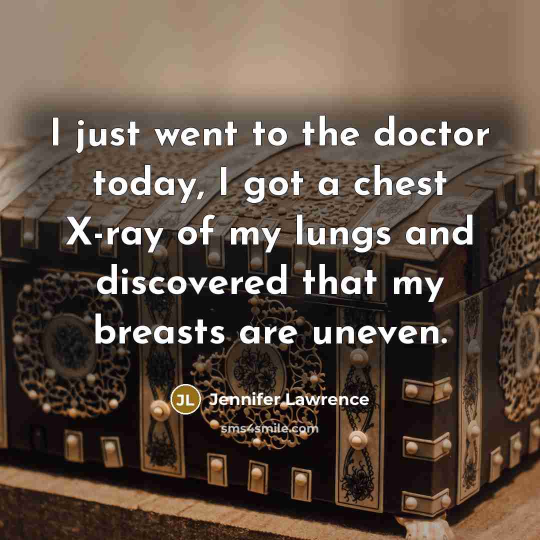 “I just went to the doctor today, I got a…” quote by Jennifer Lawrence