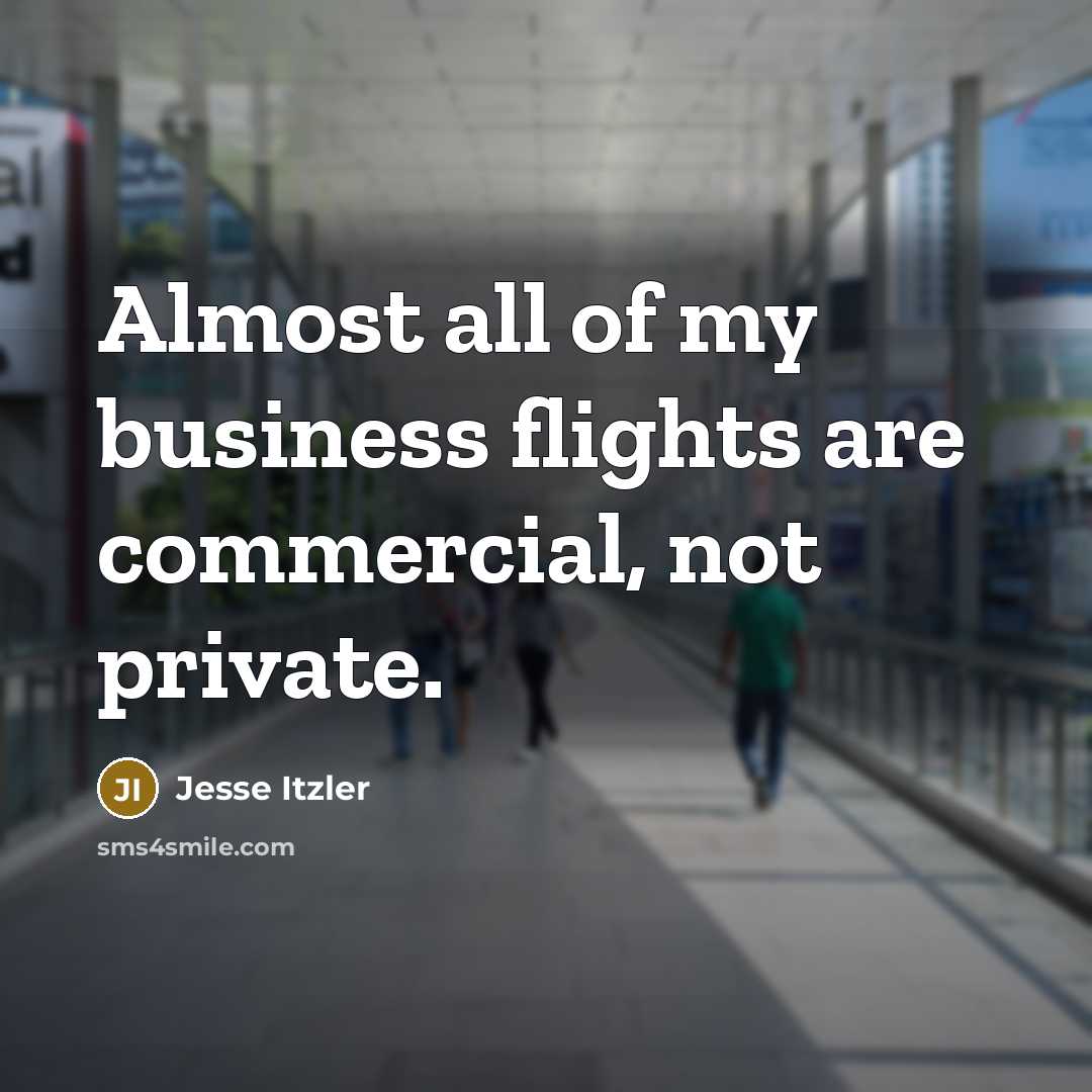 “Almost all of my business flights are commercial, not private.…” quote by Jesse Itzler