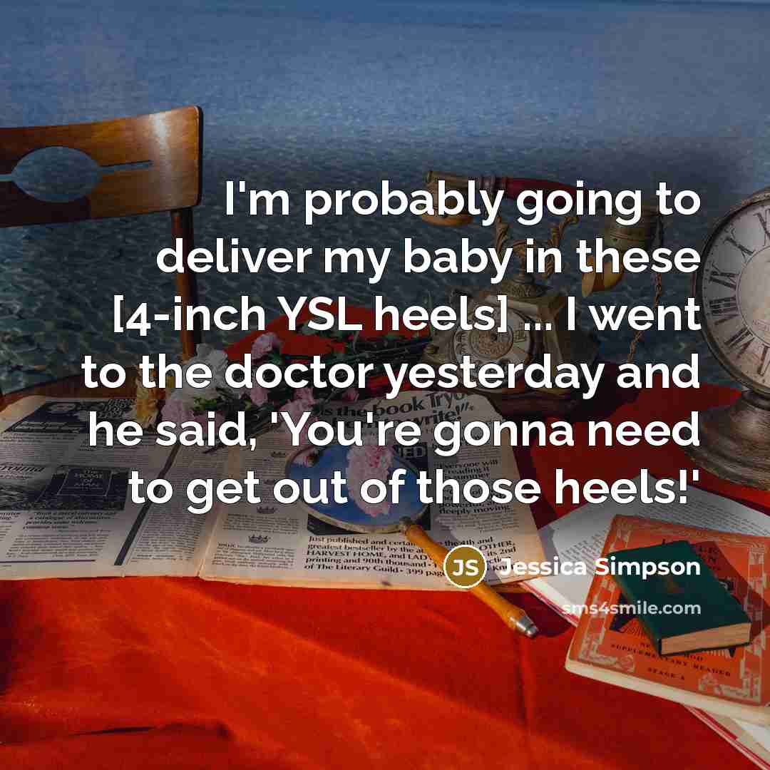 “I'm probably going to deliver my baby in these [4-inch…” quote by Jessica Simpson