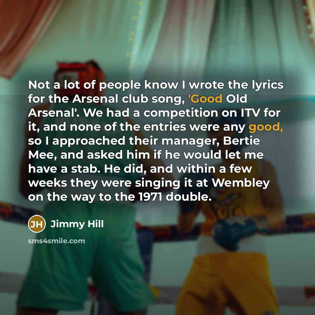 “Not a lot of people know I wrote the lyrics…” quote by Jimmy Hill