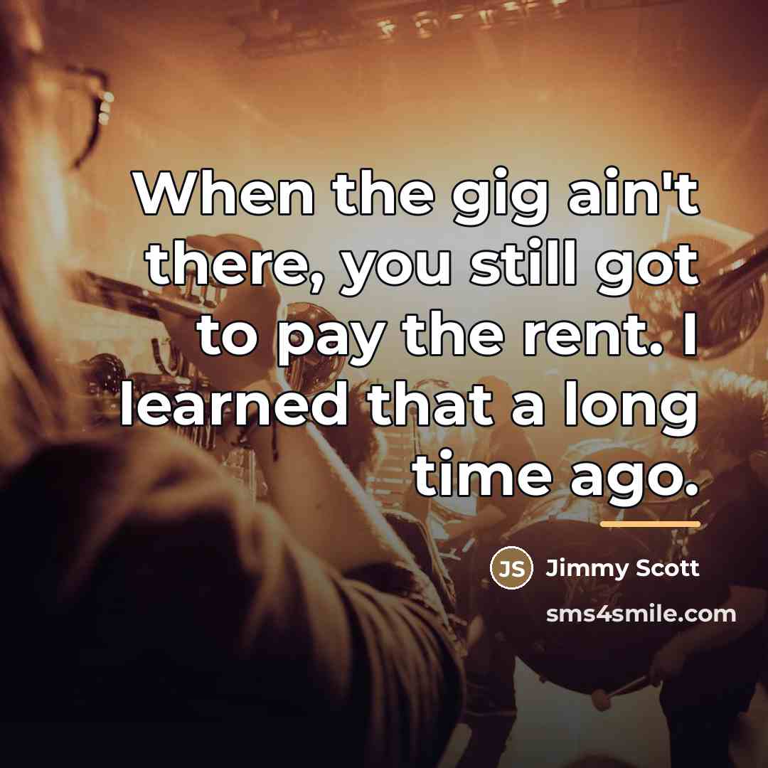 “When the gig ain't there, you still got to pay…” quote by Jimmy Scott