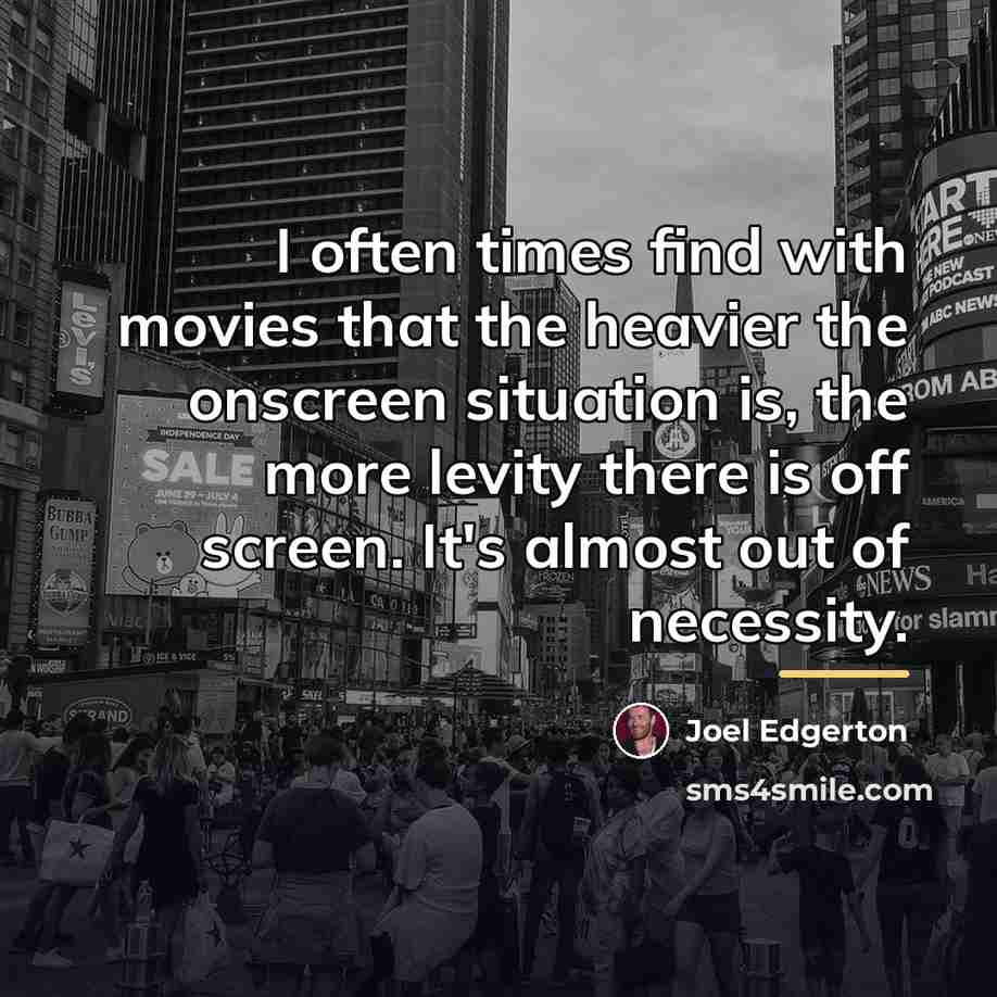 “I often times find with movies that the heavier the…” quote by Joel Edgerton