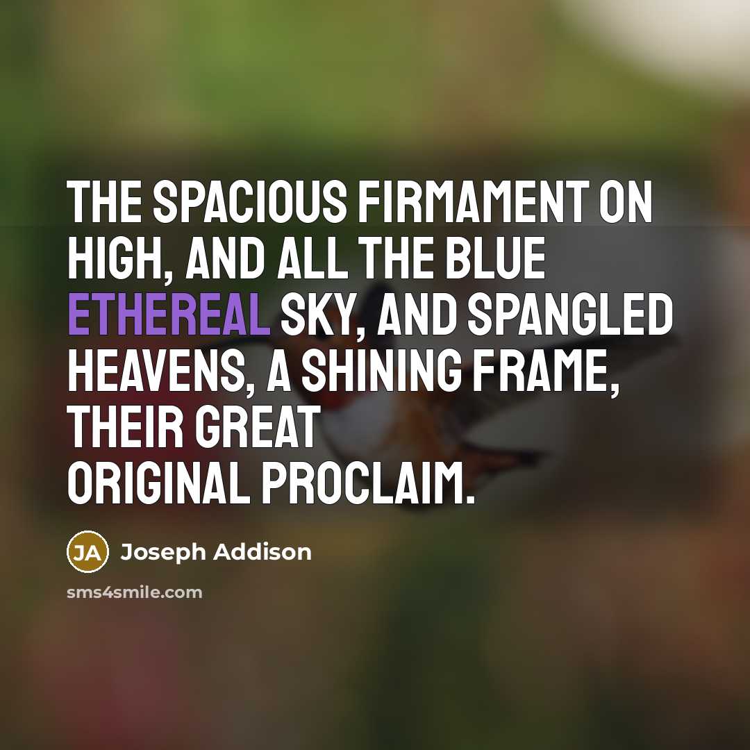 “The spacious firmament on high, And all the blue ethereal…” quote by Joseph Addison