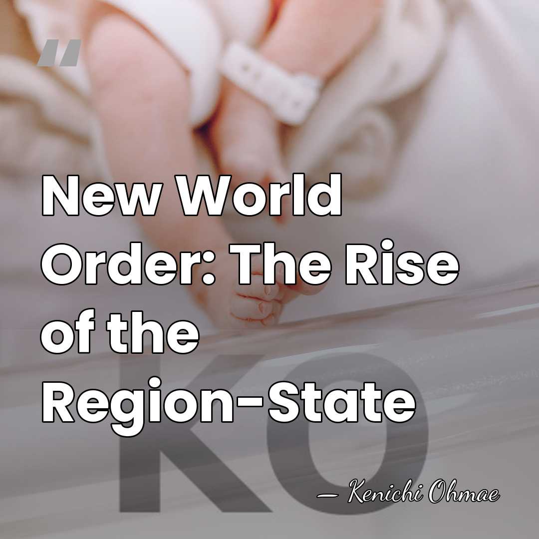New World Order: The Rise of the Region-State - Kenichi Ohmae