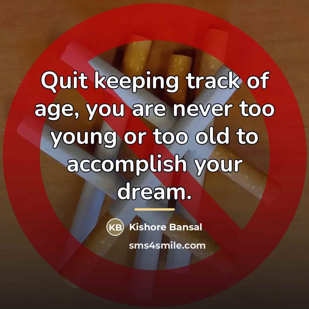 “Quit keeping track of age, you are never too young…” quote by Kishore Bansal