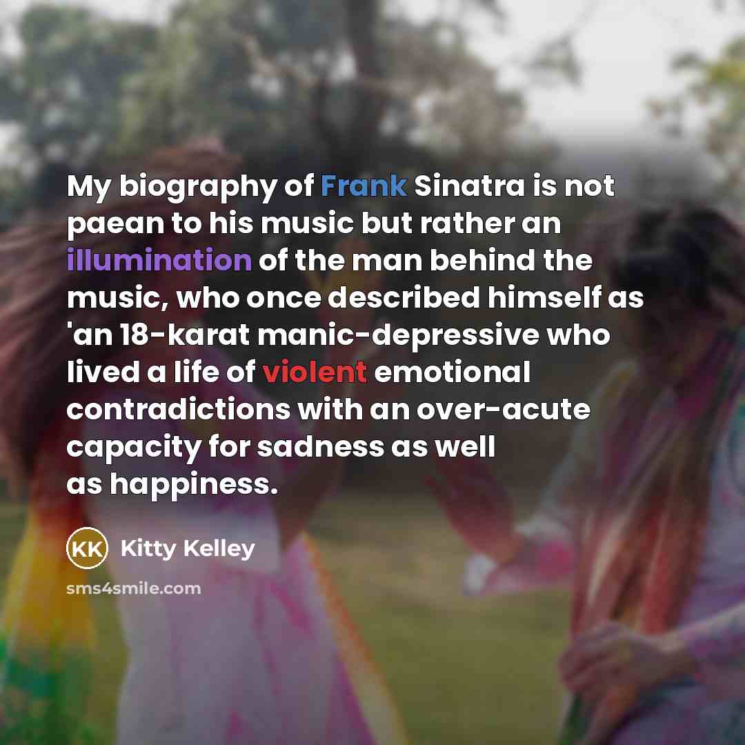 “My biography of Frank Sinatra is not paean to his…” quote by Kitty Kelley