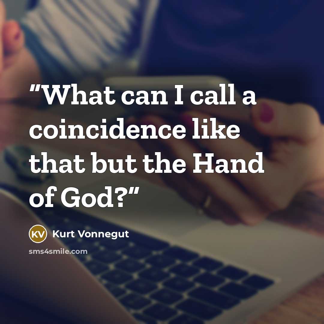 “What can I call a coincidence like that but the Hand of God?” quote by Kurt Vonnegut