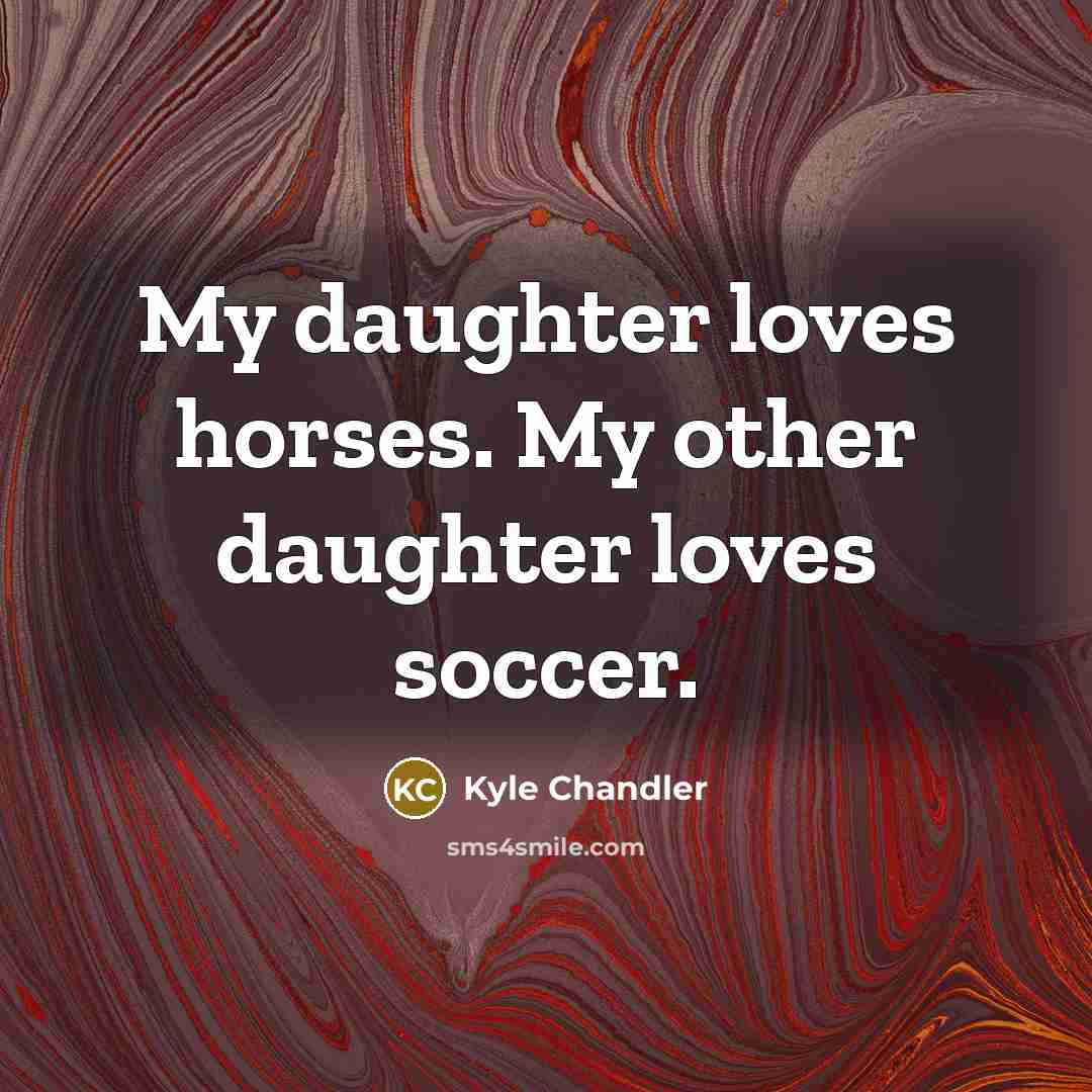 “My daughter loves horses. My other daughter loves soccer.…” quote by Kyle Chandler