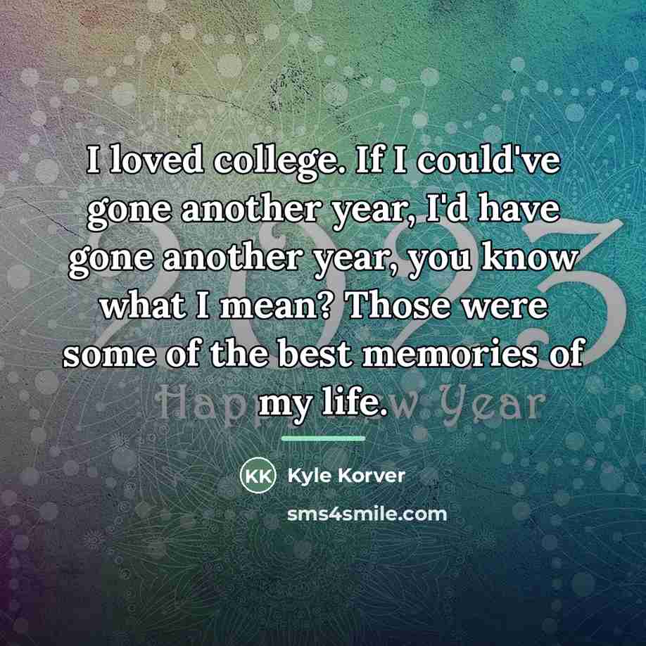 “I loved college. If I could've gone another year, I'd…” quote by Kyle Korver