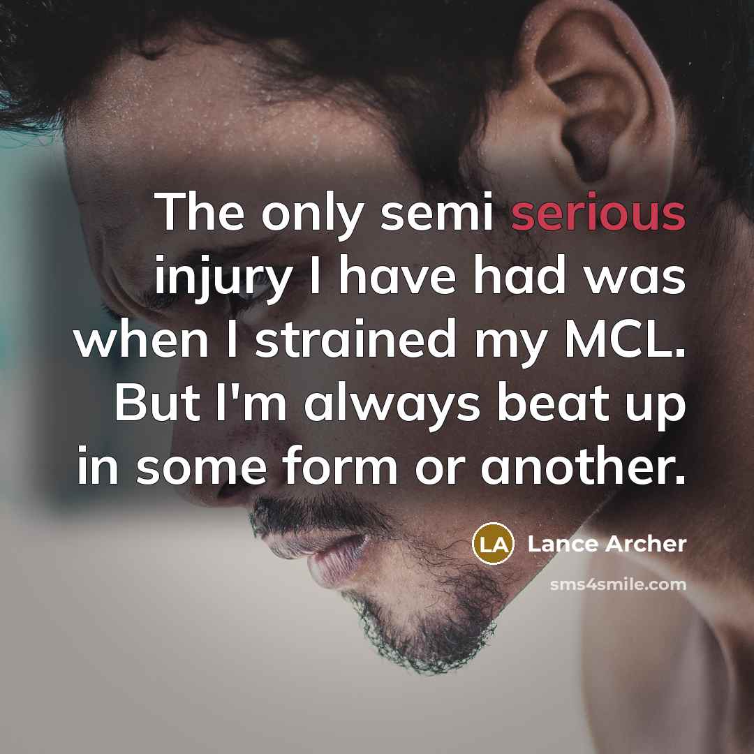 “The only semi serious injury I have had was when…” quote by Lance Archer