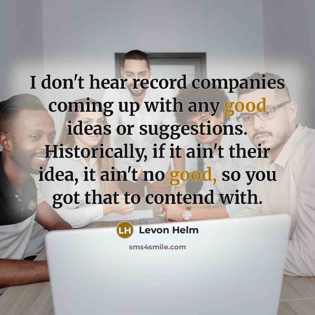 “I don't hear record companies coming up with any good…” quote by Levon Helm