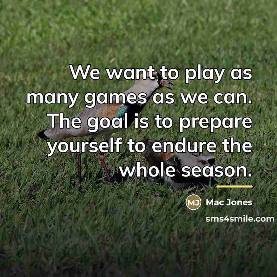 “We want to play as many games as we can.…” quote by Mac Jones