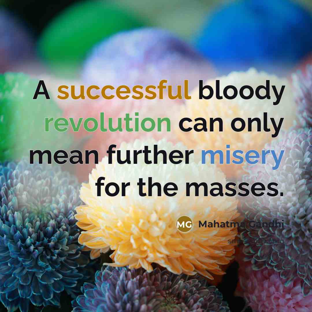 “A successful bloody revolution can only mean further misery for…” quote by Mahatma Gandhi