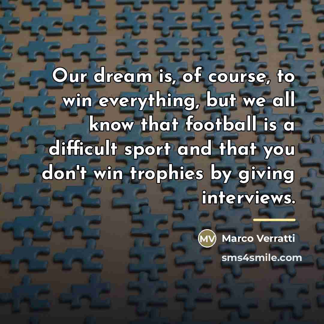 “Our dream is, of course, to win everything, but we…” quote by Marco Verratti