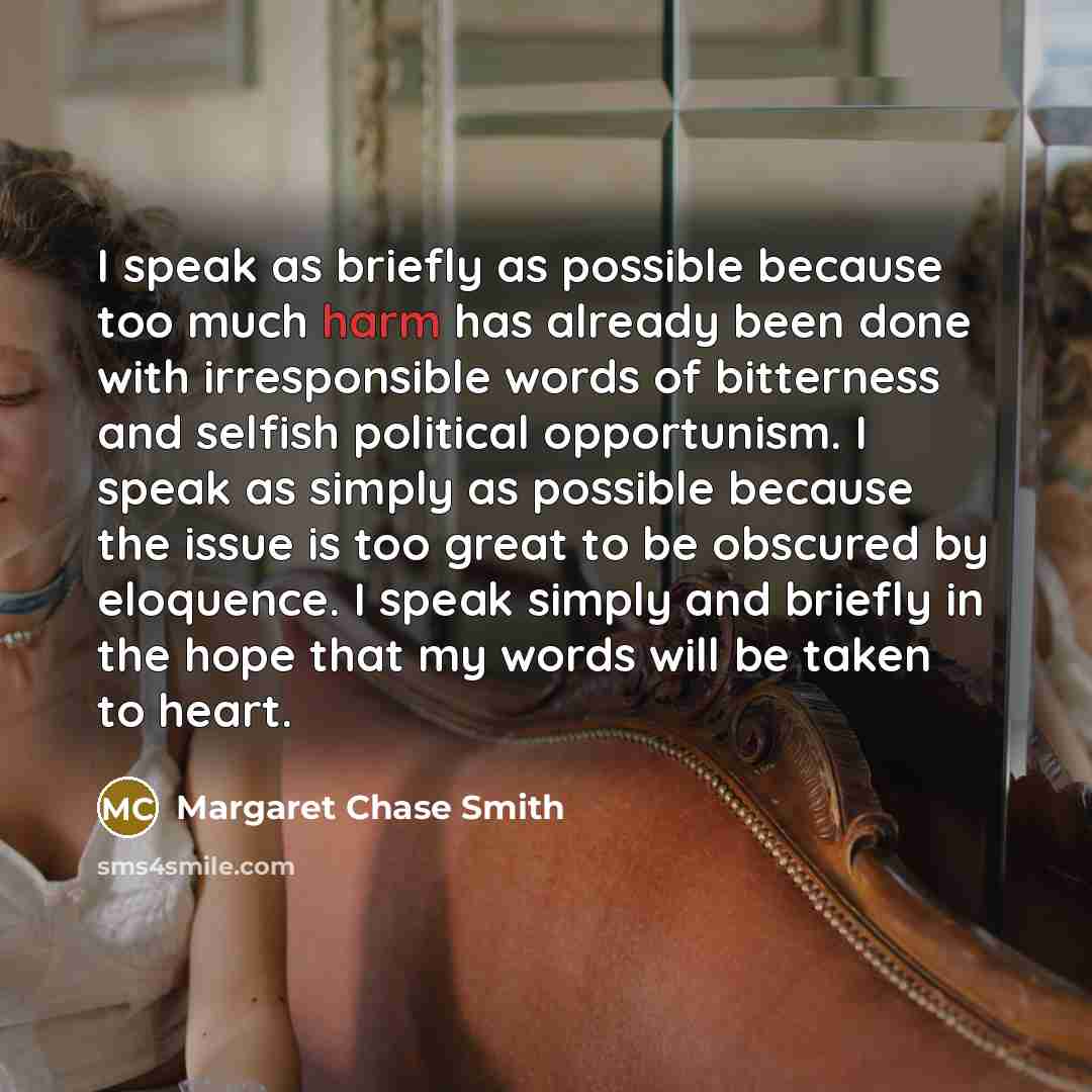 “I speak as briefly as possible because too much harm…” quote by Margaret Chase Smith
