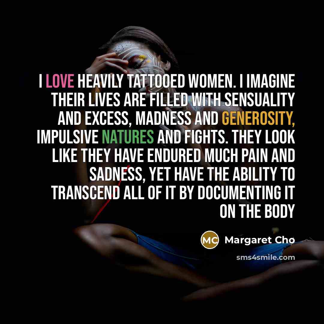 “I love heavily tattooed women. I imagine their lives are…” quote by Margaret Cho