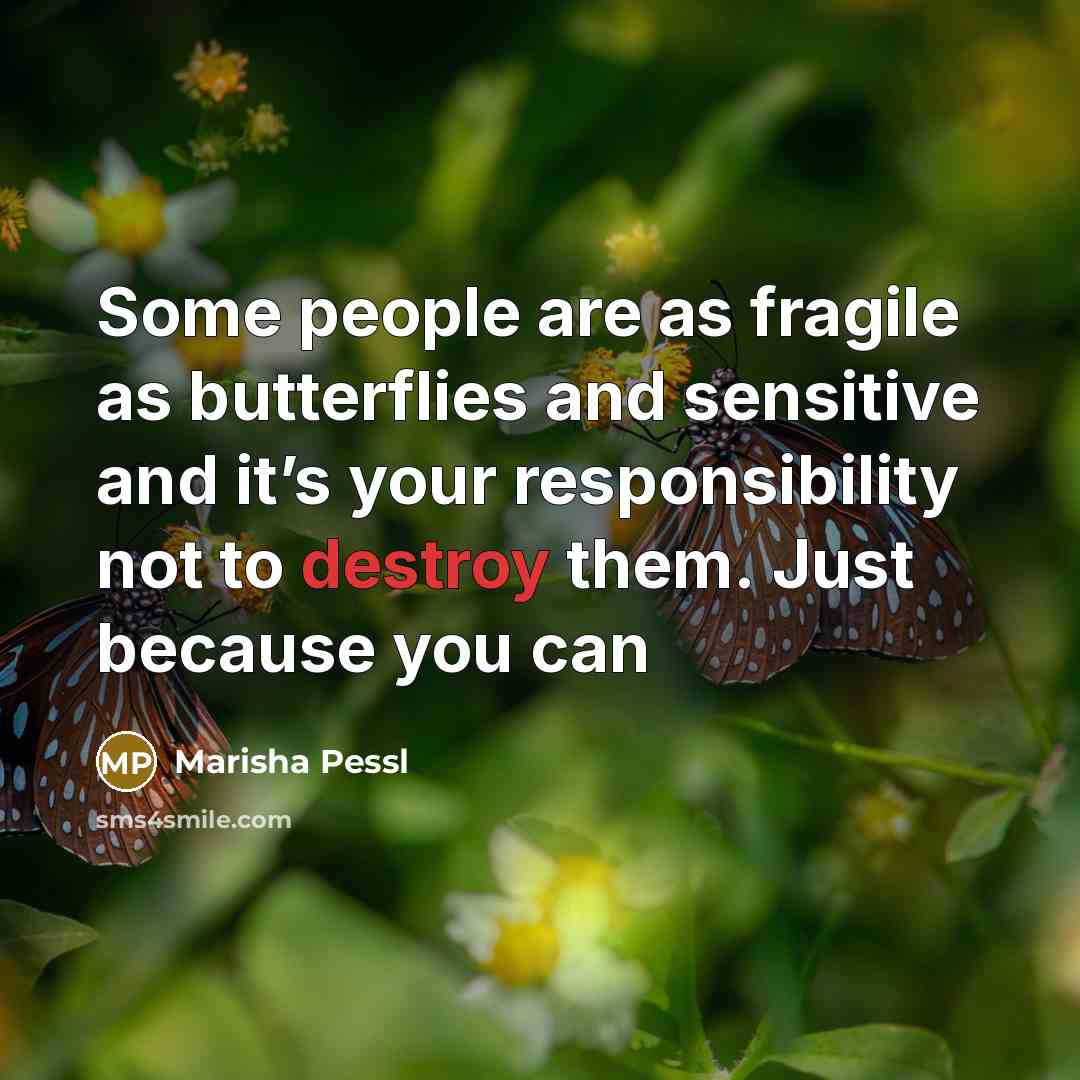 “Some people are as fragile as butterflies and sensitive and…” quote by Marisha Pessl