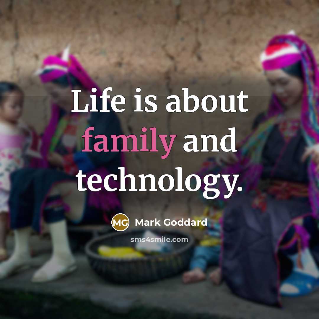 “Life is about family and technology.…” quote by Mark Goddard