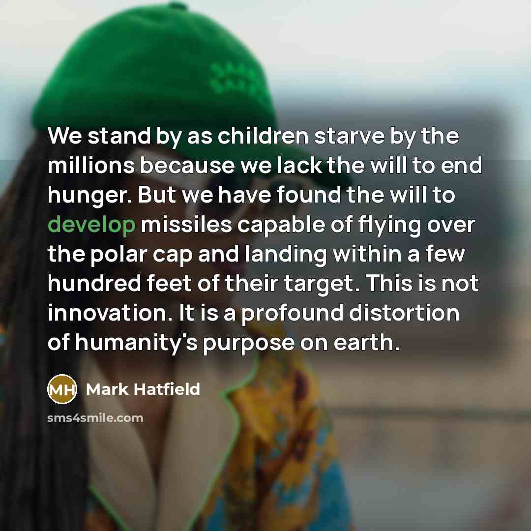“We stand by as children starve by the millions because…” quote by Mark Hatfield