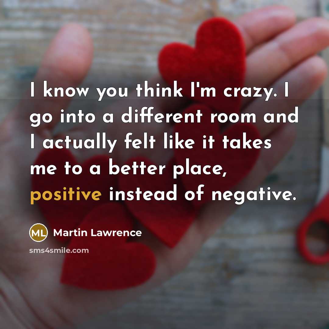 “I know you think I'm crazy. I go into a…” quote by Martin Lawrence