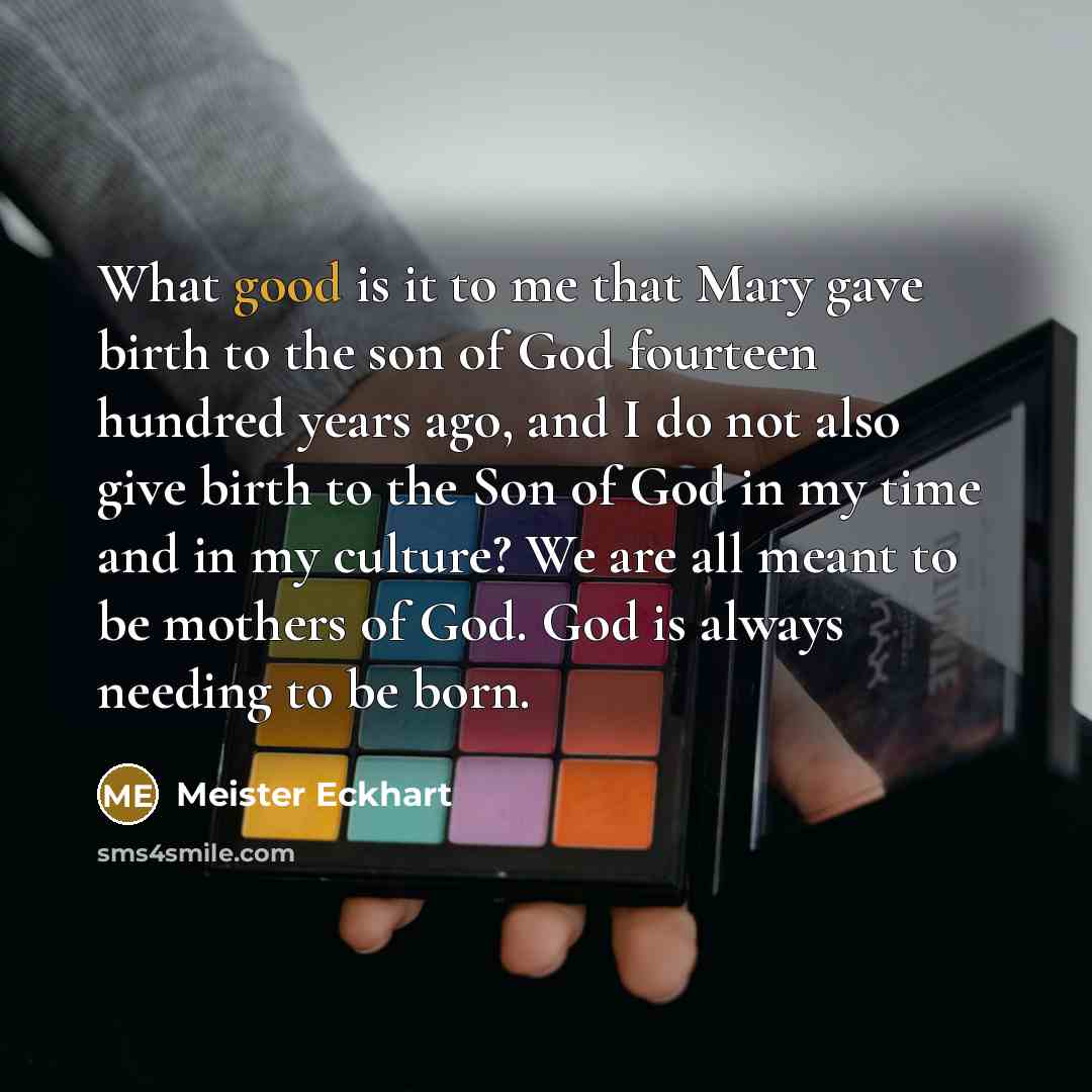 “What good is it to me that Mary gave birth…” quote by Meister Eckhart