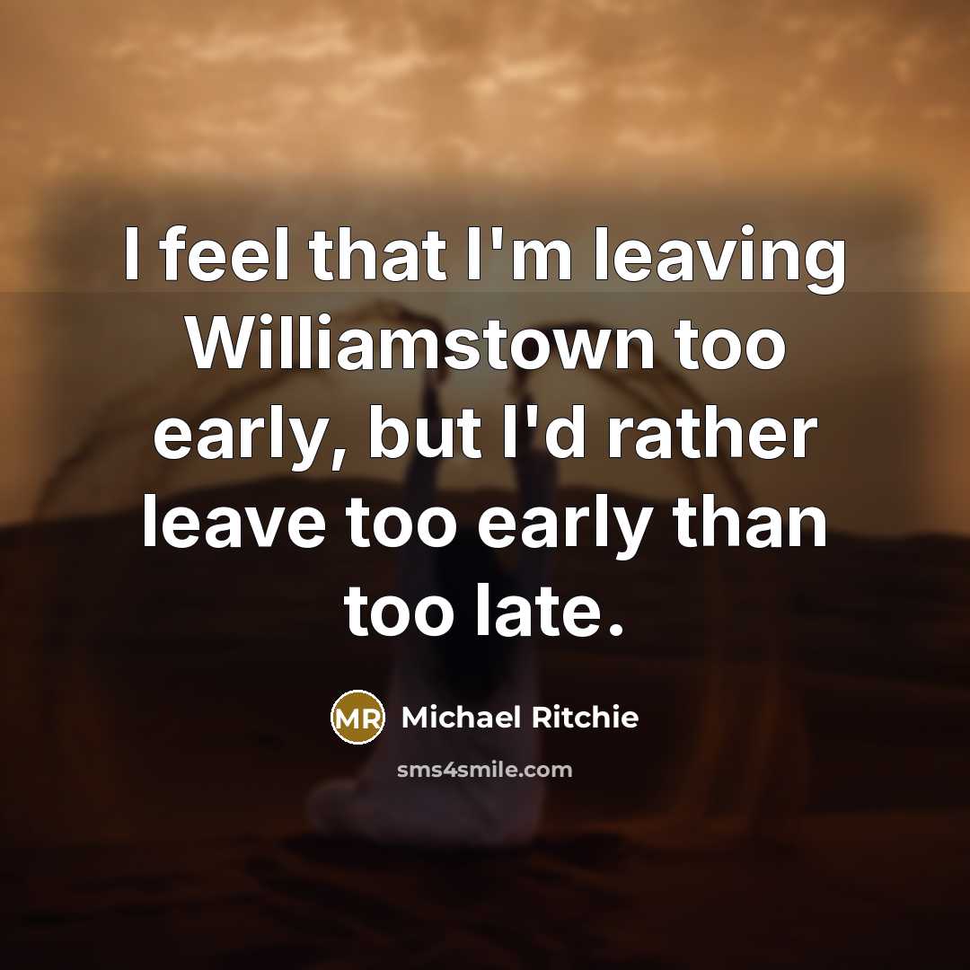 “I feel that I'm leaving Williamstown too early, but I'd…” quote by Michael Ritchie