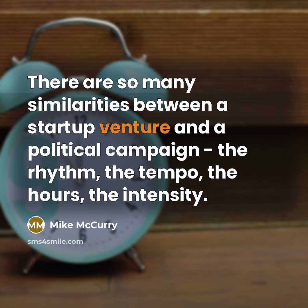 “There are so many similarities between a startup venture and…” quote by Mike McCurry
