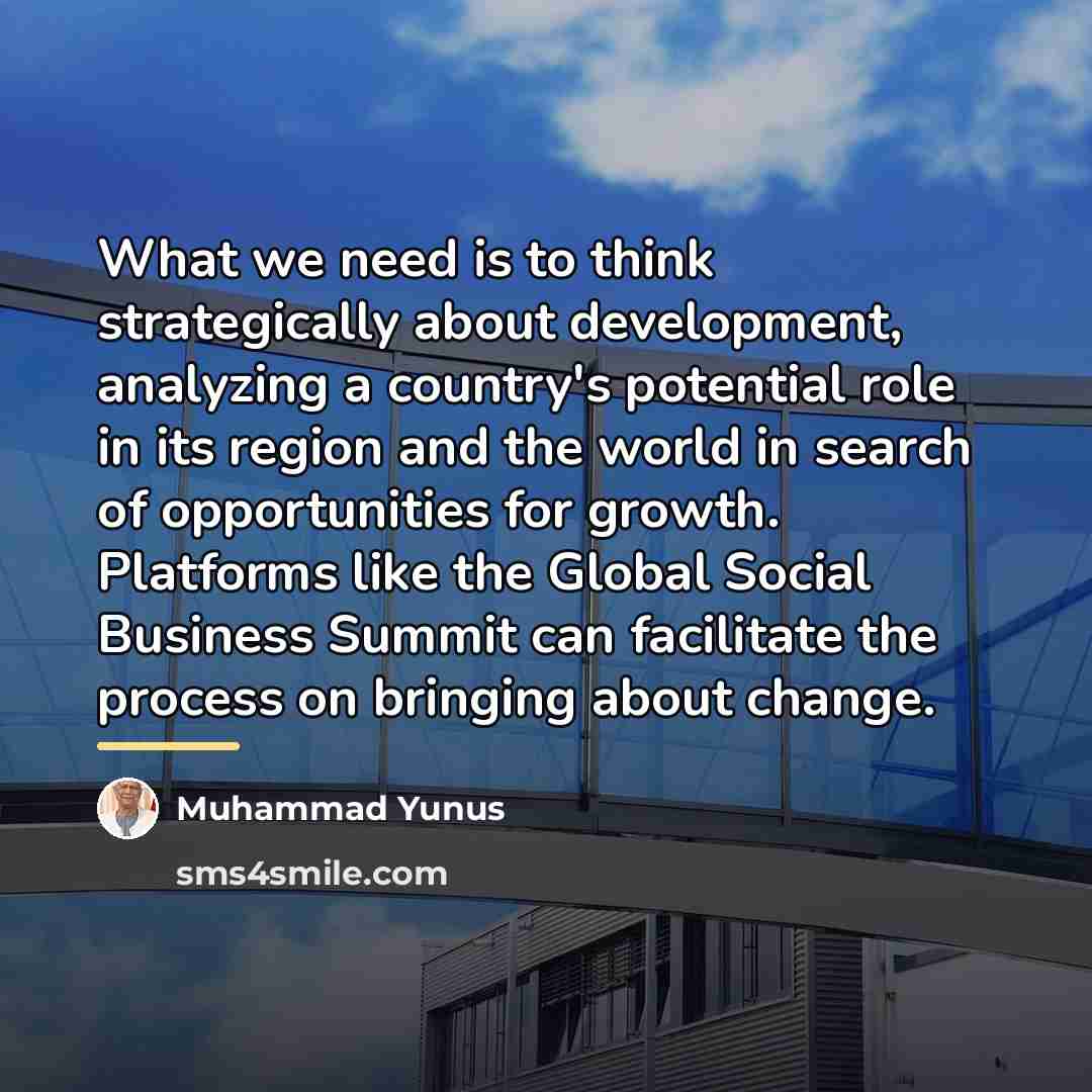 “What we need is to think strategically about development, analyzing…” quote by Muhammad Yunus
