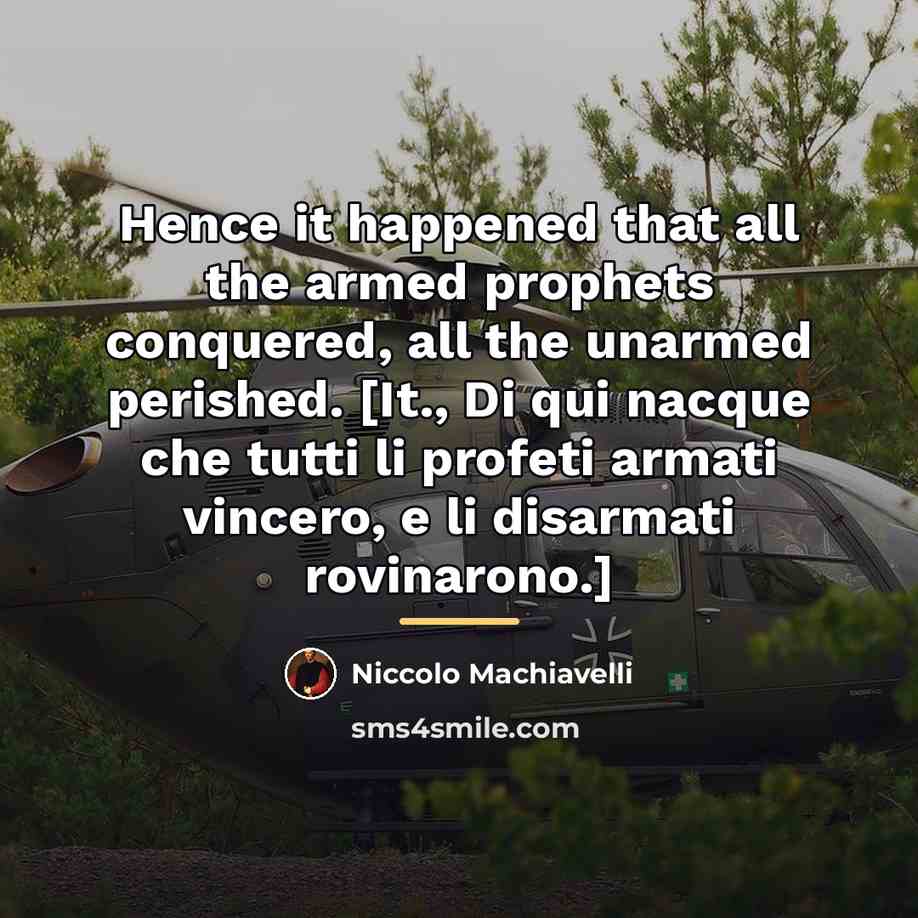 “Hence it happened that all the armed prophets conquered, all…” quote by Niccolo Machiavelli