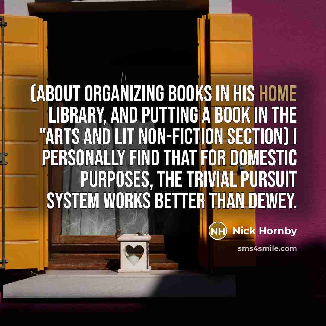 “(about organizing books in his home library, and putting a…” quote by Nick Hornby